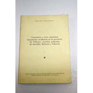 Carpintería y otros elementos tipicamente mudéjares en la provincia de Palencia, partidos judiciales de Astudillo, Baltanás y Pa